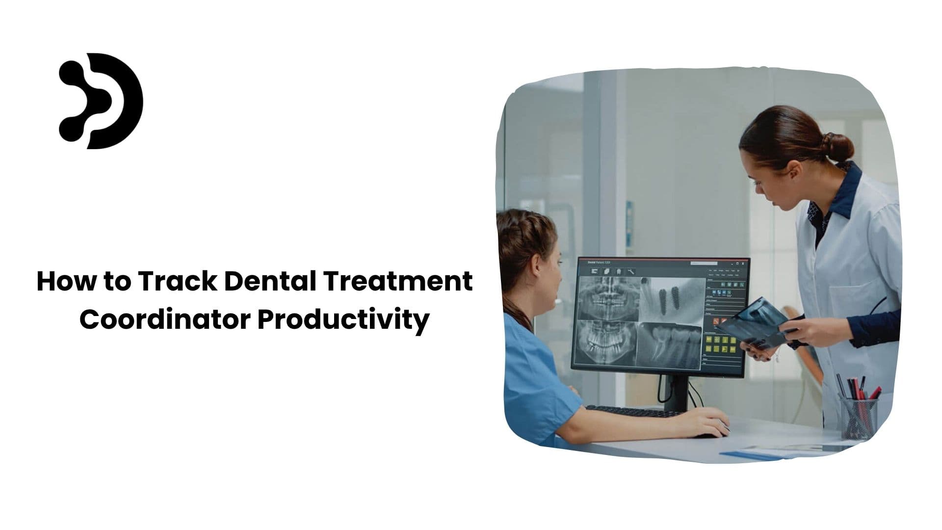 How to Track Dental Treatment Coordinator Productivity