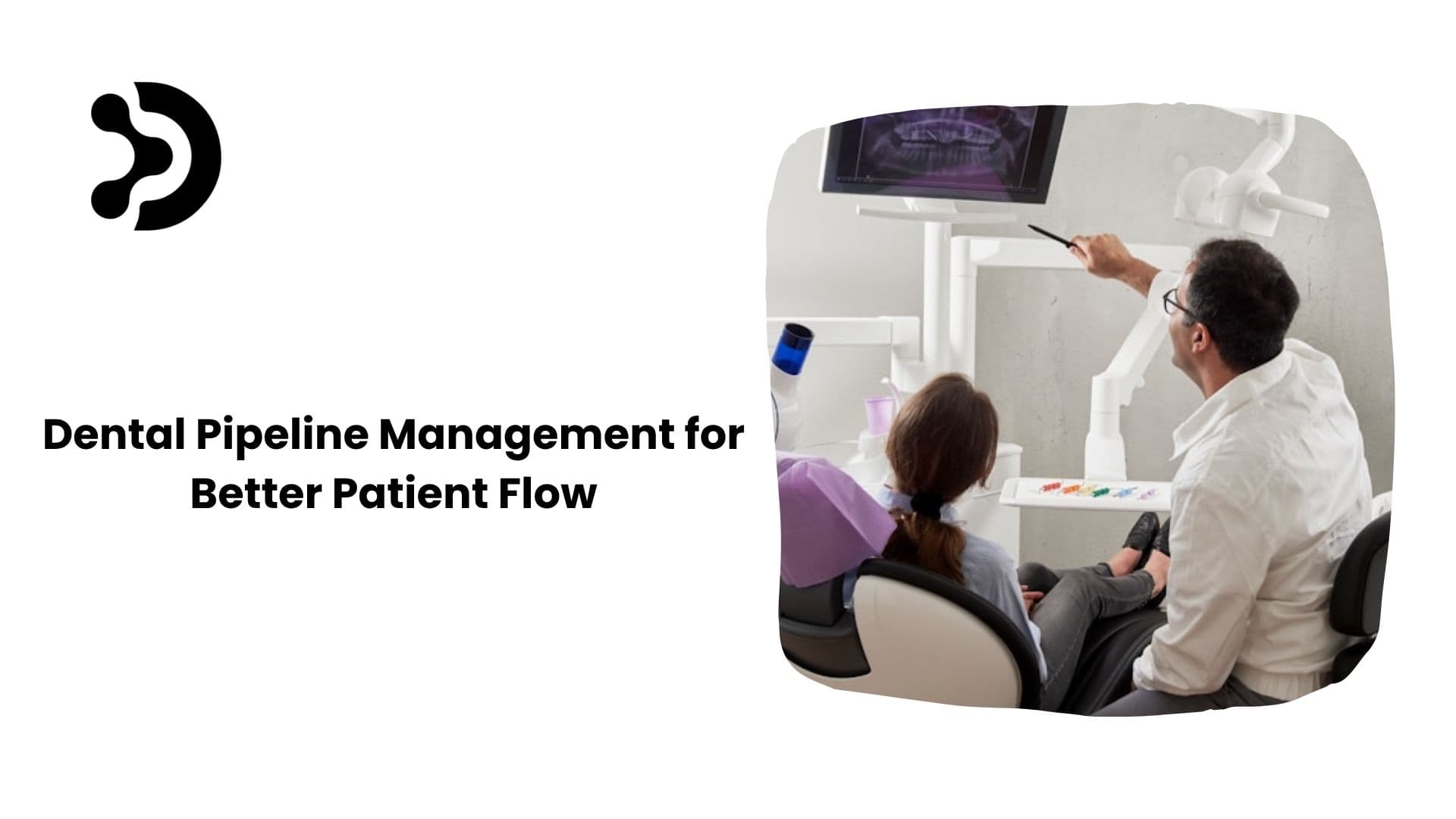 Dental Pipeline Management for Better Patient Flow