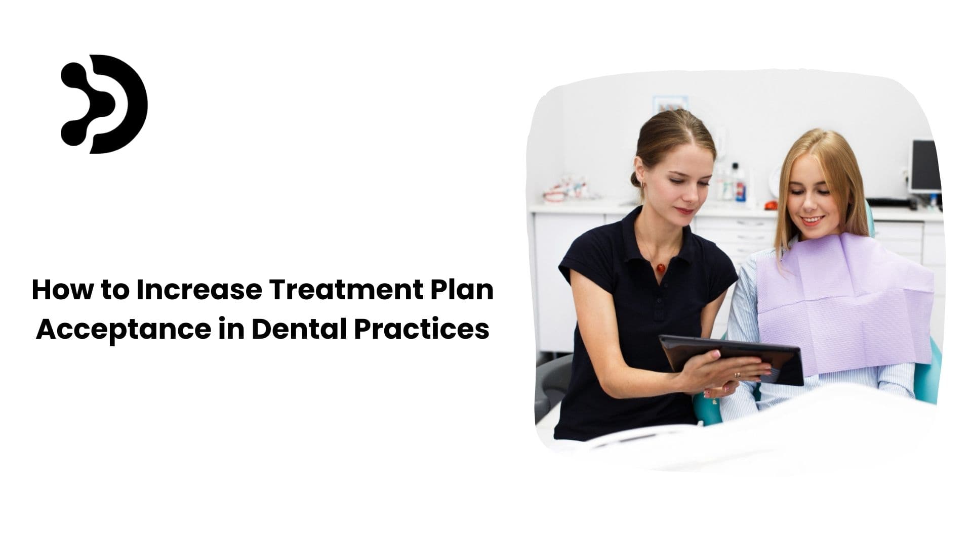 How to Increase Treatment Plan Acceptance in Dental Practices