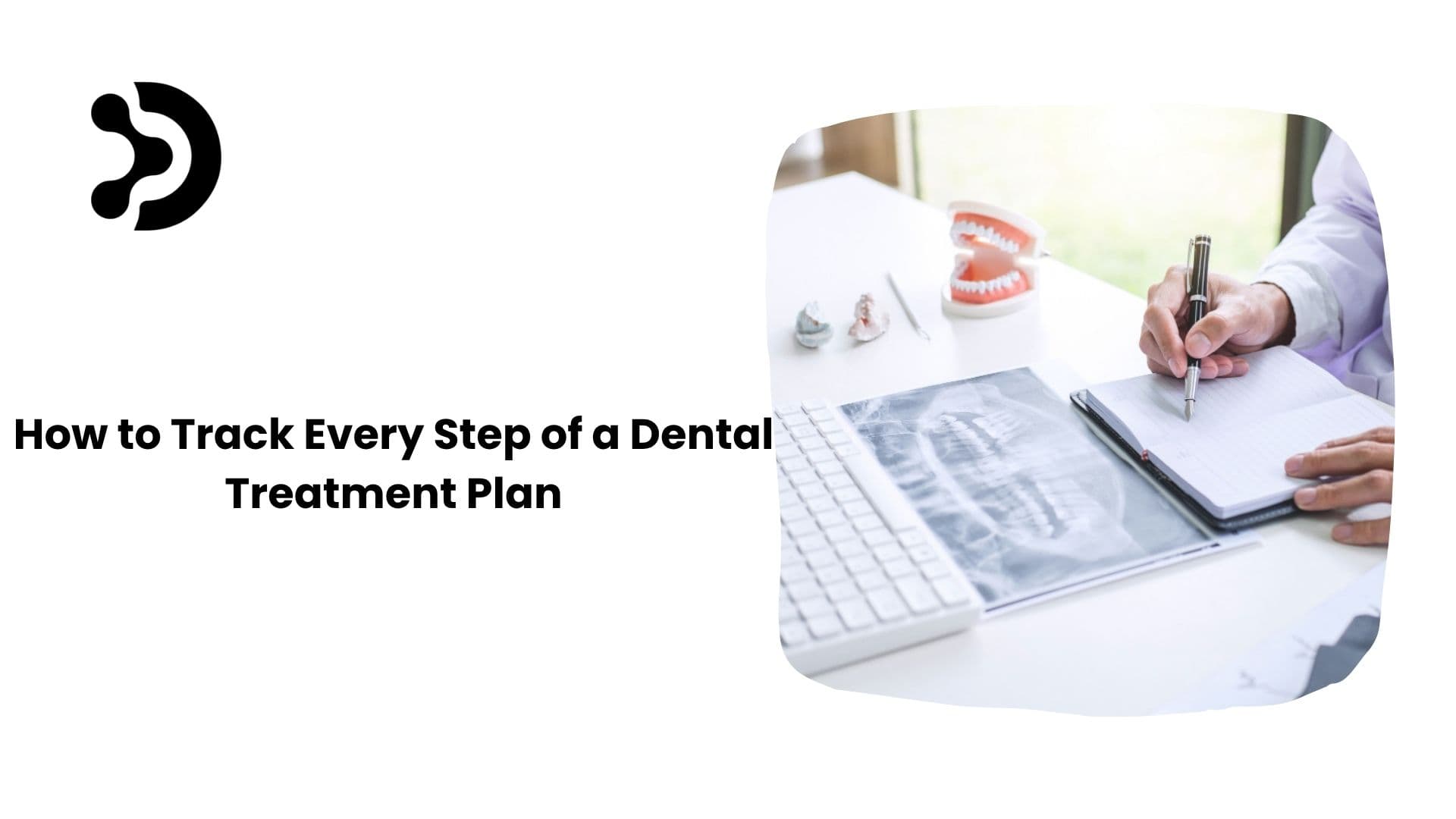 How to Track Every Step of a Dental Treatment Plan
